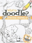 What to Doodle? Amazing Animals! - Book