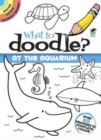 What to Doodle? at the Aquarium - Book