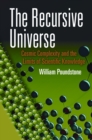 The Recursive Universe : Cosmic Complexity and the Limits of Scientific Knowledge - Book