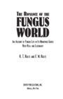 The Romance of the Fungus World : An Account of Fungus Life in Its Numerous Guises Both Real and Legendary - eBook