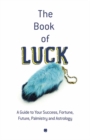 Book of Luck : A Guide to Your Success, Fortune, Future, Palmistry and Astrology - Book