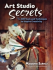 Art Studio Secrets : More Than 300 Tools and Techniques to Inspire Creativity - eBook