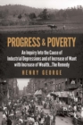 Progress and Poverty : An Inquiry into the Cause of Industrial Depressions and of Increase of Want with Increase of Wealth . . . the Remedy - Book