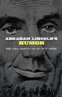 Abraham Lincoln's Humor: Yarns, Stories, and Anecdotes by and About Our 16th President - Book