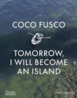 Coco Fusco : Tomorrow, I Will Become an Island - Book
