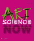 Art + Science Now : How Scientific Research and Technological Innovation are Becoming Key to 21st-century Aesthetics - Book