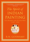 The Spirit of Indian Painting : Close Encounters with 101 Great Works 1100 -1900 - Book