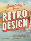 Greetings from Retro Design : Vintage Graphics Decade by Decade - Book