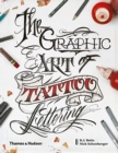 The Graphic Art of Tattoo Lettering : A Visual Guide to Contemporary Styles and Designs - Book