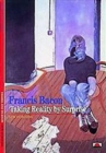 Francis Bacon : 'Taking Reality by Surprise' - Book