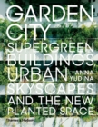 Garden City : Supergreen Buildings, Urban Skyscapes and the New Planted Space - Book