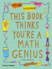 This Book Thinks You're a Maths Genius : Imagine · Experiment · Create - Book
