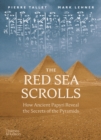 The Red Sea Scrolls : How Ancient Papyri Reveal the Secrets of the Pyramids - eBook