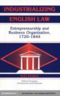 Industrializing English Law : Entrepreneurship and Business Organization, 1720-1844 - eBook