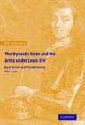 The Dynastic State and the Army under Louis XIV : Royal Service and Private Interest 1661–1701 - eBook
