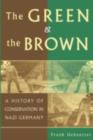 Green and the Brown : A History of Conservation in Nazi Germany - eBook