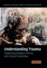 Understanding Trauma : Integrating Biological, Clinical, and Cultural Perspectives - eBook