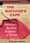 Matador's Cape : America's Reckless Response to Terror - eBook