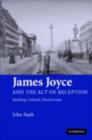 James Joyce and the Act of Reception : Reading, Ireland, Modernism - eBook