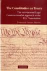 Constitution as Treaty : The International Legal Constructionalist Approach to the US Constitution - eBook