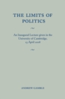 Limits of Politics : An Inaugural Lecture Given in the University of Cambridge, 23 April 2008 - eBook