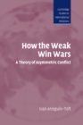 How the Weak Win Wars : A Theory of Asymmetric Conflict - eBook