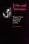 Echo and Narcissus : Women's Voices in Classical Hollywood Cinema - Book
