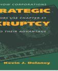 Strategic Bankruptcy : How Corporations and Creditors Use Chapter 11 to Their Advantage - Book