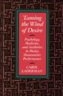 Taming the Wind of Desire : Psychology, Medicine, and Aesthetics in Malay Shamanistic Performance - Book
