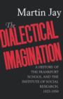 The Dialectical Imagination : A History of the Frankfurt School and the Institute of Social Research, 1923-1950 - Book