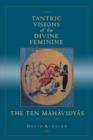 Tantric Visions of the Divine Feminine : The Ten Mahavidyas - Book