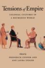 Tensions of Empire : Colonial Cultures in a Bourgeois World - Book