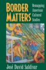 Border Matters : Remapping American Cultural Studies - Book