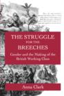 The Struggle for the Breeches : Gender and the Making of the British Working Class - Book