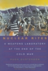 Nuclear Rites : A Weapons Laboratory at the End of the Cold War - Book