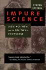 Impure Science : AIDS, Activism, and the Politics of Knowledge - Book
