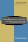 Infertility around the Globe : New Thinking on Childlessness, Gender, and Reproductive Technologies - Book