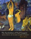 The Symbolism of Paul Gauguin : Erotica, Exotica, and the Great Dilemmas of Humanity - Book