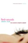 Flesh Wounds : The Culture of Cosmetic Surgery - Book