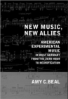 New Music, New Allies : American Experimental Music in West Germany from the Zero Hour to Reunification - Book