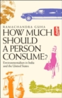 How Much Should a Person Consume? : Environmentalism in India and the United States - Book