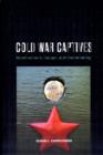 Cold War Captives : Imprisonment, Escape, and Brainwashing - Book