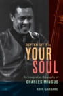 Better Git It in Your Soul : An Interpretive Biography of Charles Mingus - Book