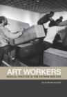 Art Workers : Radical Practice in the Vietnam War Era - Book