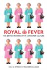 Royal Fever : The British Monarchy in Consumer Culture - Book