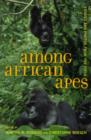 Among African Apes : Stories and Photos from the Field - Book