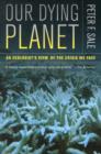 Our Dying Planet : An Ecologist's View of the Crisis We Face - Book