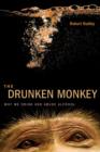The Drunken Monkey : Why We Drink and Abuse Alcohol - Book