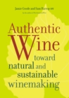 Authentic Wine : Toward Natural and Sustainable Winemaking - Book