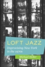 Loft Jazz : Improvising New York in the 1970s - Book